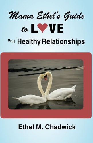 Mama Ethel guide to Love and Healthy Relationship by Ethel Chadwick