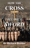 HOW THE CROSS BECAME A SWORD by Richard Booker