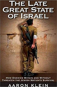The Late Great State of Israel: How Enemies Within and Without Threaten the Jewish Nation's Survival