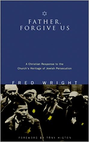 Father, Forgive Us: a Christian Response To the Church's Heritage of Jewish Persecution