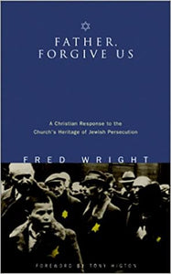 Father, Forgive Us: a Christian Response To the Church's Heritage of Jewish Persecution