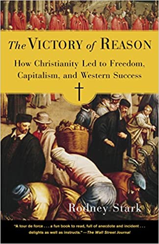 The Victory of Reason: How Christianity Led to Freedom, Capitalism, and Western Success