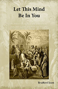 Let This Mind Be In You: An historical study of the differences between Greek and Hebrew thought