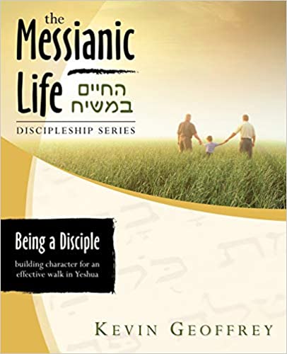 Being a Disciple of Messiah: Building Character for an Effective Walk in Yeshua (The Messianic Life Discipleship Series / Bible Study)