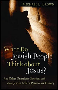 What Do Jewish People Think about Jesus?: And Other Questions Christians Ask about Jewish Beliefs, Practices, and History