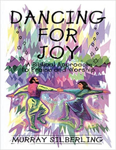 Dancing For Joy: A Biblical Approach to Praise and Worship