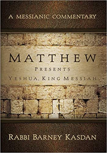 Matthew Presents Yeshua King Messiah: A Messianic Commentary